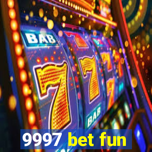 9997 bet fun